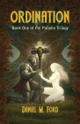 Ordination: Book One of The Paladin trilogy By Daniel M. Ford Cover Image