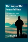 The Way of the Peaceful Man: Rediscovering your self-worth and power By Stanley Hill Cover Image