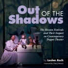 Out of the Shadows: The Henson Festivals and Their Impact on Contemporary Puppet Theater By Leslee Asch, Cheryl Henson (Foreword by) Cover Image