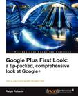 Google Plus First Look: A Tip-Packed, Comprehensive Look at Google+ By Ralph Roberts Cover Image