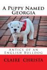 A Puppy Named Georgia By Claire Hudgins Christa (Photographer), Claire Hudgins Christa Cover Image