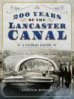 200 Years of the Lancaster Canal: An Illustrated History By Gordon Biddle Cover Image