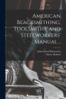 American Blacksmithing, Toolsmiths' and Steelworkers' Manual .. By Holmström John Gustaf, Holford Henry 1876- Cover Image