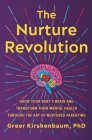The Nurture Revolution: Grow Your Baby's Brain and Transform Their Mental Health through the Art of Nurtured Parenting Cover Image