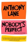 Nobody's Perfect: Writings from The New Yorker By Anthony Lane Cover Image