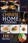Chinese Home Cooking: The Easy Cookbook to Prepare over 100 tasty, Traditional Wok and Modern Chinese Recipes at Home Cover Image