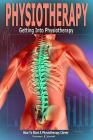 Physiotherapy: Getting into Physiotherapy, How to Start a Physiotherapy Career Cover Image