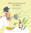 When Grandpa Sneezed the Sabbath By Shira Koppel Cover Image