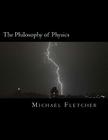The Philosophy of Physics: Reference Source & Study Guide By Michael Fletcher Cover Image