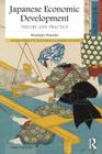 Japanese Economic Development: Theory and practice (Nissan Institute/Routledge Japanese Studies) By Penny Francks Cover Image