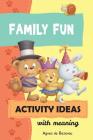 Family Fun Activity Ideas: Activity Ideas with Meaning By Salem De Bezenac, Agnes De Bezenac, Agnes De Bezenac (Illustrator) Cover Image
