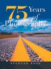 75 Years of Photography By Spencer Ross Cover Image
