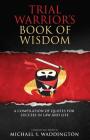 Trial Warrior's Book of Wisdom: A Compilation of Quotes for Success in Law and Life Cover Image