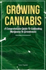 Growing Cannabis: A Comprehensive Guide to Cultivating Marijuana In Greenhouses Cover Image