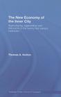 The New Economy of the Inner City: Restructuring, Regeneration and Dislocation in the Twenty-First-Century Metropolis (Routledge Studies in Economic Geography) By Thomas A. Hutton Cover Image