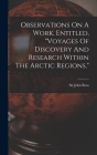 Observations On A Work, Entitled, voyages Of Discovery And Research Within The Arctic Regions, By John Ross Cover Image