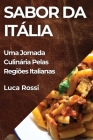 Sabor da Itália: Uma Jornada Culinária Pelas Regiões Italianas By Luca Rossi Cover Image