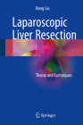 Laparoscopic Liver Resection: Theory and Techniques Cover Image