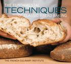 The Fundamental Techniques of Classic Bread Baking By French Culinary Institute, Matthew Septimus (By (photographer)) Cover Image