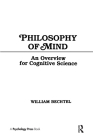 Philosophy of Mind: An Overview for Cognitive Science (Tutorial Essays in Cognitive Science) Cover Image
