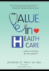 Value in Healthcare: What is it and How do we create it? By Jonathan Hart Cover Image