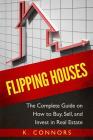 Flipping Houses: The Complete Guide on How to Buy, Sell, and Invest in Real Estate Cover Image