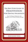 The Best Ever Guide to Demotivation for Dental Hygienists: How To Dismay, Dishearten and Disappoint Your Friends, Family and Staff By Dick DeBartolo (Introduction by), Mark Geoffrey Young Cover Image