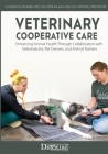 Veterinary Cooperative Care: Enhancing Animal Health Through Collaboration with Veterinarians, Pet Owners, and Animal Trainers Cover Image
