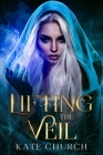 Lifting the Veil By Kate Church Cover Image