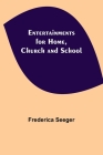 Entertainments for Home, Church and School By Frederica Seeger Cover Image