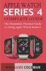 Apple Watch Series 4 Complete Guide: The Illustrated, Practical Guide to Using Apple Watch Series 4 Cover Image