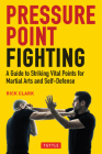 Pressure Point Fighting: A Guide to Striking Vital Points for Martial Arts and Self-Defense Cover Image