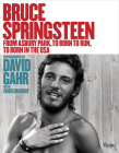 Bruce Springsteen: From Asbury Park, to Born To Run, to Born In The USA By David Gahr (Photographs by), Chris Murray (Contributions by), Maureen Orth (Foreword by) Cover Image