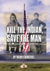 Kill the Indian, Save the Man: The Genocidal Impact of American Indian Residential Schools By Ward Churchill Cover Image
