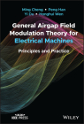 General Airgap Field Modulation Theory for Electrical Machines: Principles and Practice By Ming Cheng, Peng Han, Yi Du Cover Image