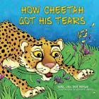 How Cheetah Got His Tears By Avril Van Der Merwe, Heidi-Kate Greeff (Illustrator) Cover Image