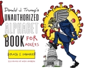 Donald J. Trump's Unauthorized Alphabet Book for Adults By Craig J. Donahue, Baird Hoffmire (Illustrator) Cover Image
