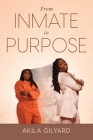 From Inmate To Purpose By Akila Gilyard Cover Image