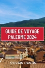 Guide de Voyage Palerme: Votre compagnon indispensable pour découvrir la riche histoire, les trésors cachés et les aventures inoubliables de la Cover Image