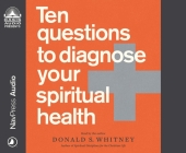 Ten Questions to Diagnose Your Spiritual Health By Donald S. Whitney, Donald S. Whitney (Narrator) Cover Image