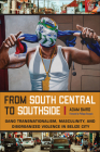 From South Central to Southside: Gang Transnationalism, Masculinity, and Disorganized Violence in Belize City (Studies in Transgression) By Adam Baird Cover Image