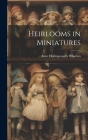 Heirlooms in Miniatures By Anne Hollingsworth Wharton Cover Image