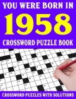 Crossword Puzzle Book: You Were Born In 1958: Crossword Puzzle Book for Adults With Solutions Cover Image