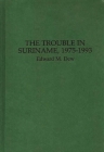 The Trouble in Suriname, 1975-1993 Cover Image