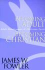 Becoming Adult, Becoming Christian: Adult Development and Christian Faith (Jossey Bass Title) By James W. Fowler Cover Image