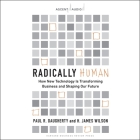 Radically Human: How New Technology Is Transforming Business and Shaping Our Future By Paul Daugherty, H. James Wilson, Jonathan Yen (Read by) Cover Image