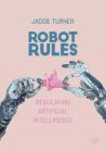 Robot Rules: Regulating Artificial Intelligence Cover Image