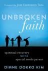 Unbroken Faith: Spiritual Recovery for the Special Needs Parent By Diane Dokko Kim Cover Image