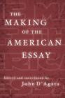 The Making of the American Essay (A New History of the Essay) By John D'Agata Cover Image
