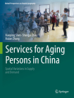 Services for Aging Persons in China: Spatial Variations in Supply and Demand (Global Perspectives on Health Geography) By Xiaoping Shen, Shangyi Zhou, Xiulan Zhang Cover Image